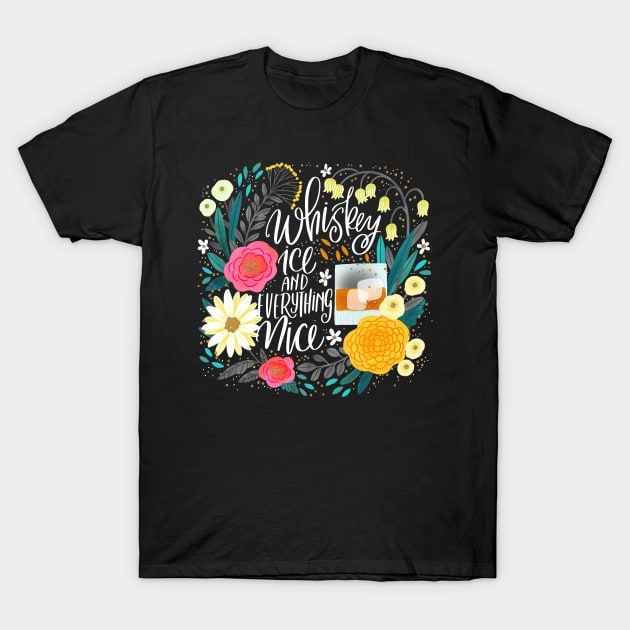 Whiskey Ice and Everything Nice T-Shirt by CynthiaF